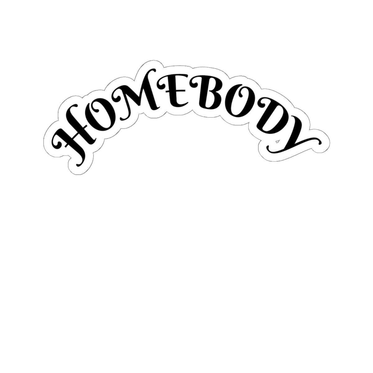 Homebody Vinyl Sticker: Kiss-Cut, Durable, Glossy Finish (4 Sizes)